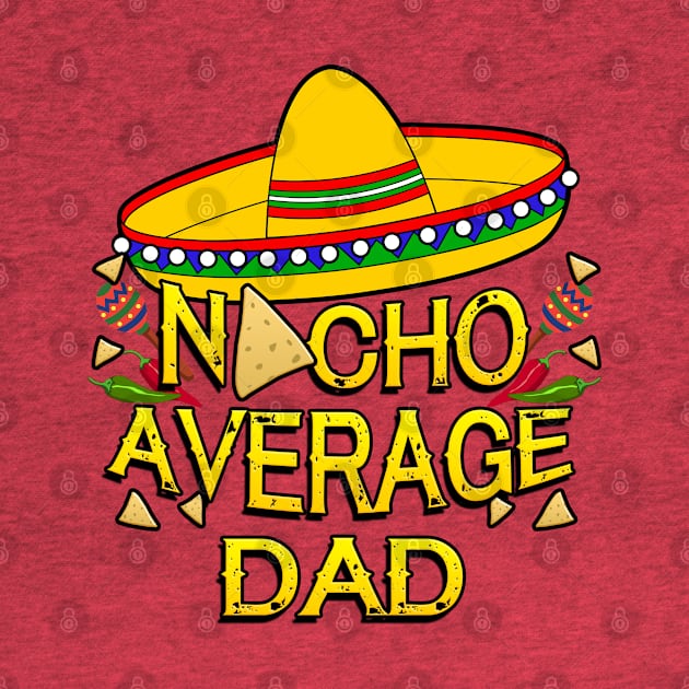 Funny Cinco De Mayo Design For Men, Nacho Average Dad T-Shirt by Just Another Shirt